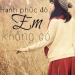 Hạnh phúc đó, em không có