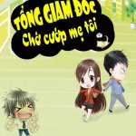 Tổng giám đốc chớ cướp mẹ tôi