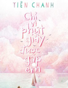 Chỉ Vì Phút Giây Được Gặp Em