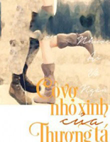 Cô Vợ Nhỏ Xinh Của Thượng Tá