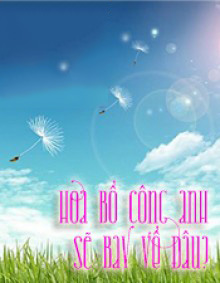 Hoa Bồ Công Anh Sẽ Bay Về Đâu?