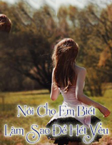 Nói Cho Em Biết Làm Sao Để Hết Yêu
