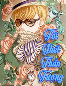 Tôi Ghét Thần Tượng